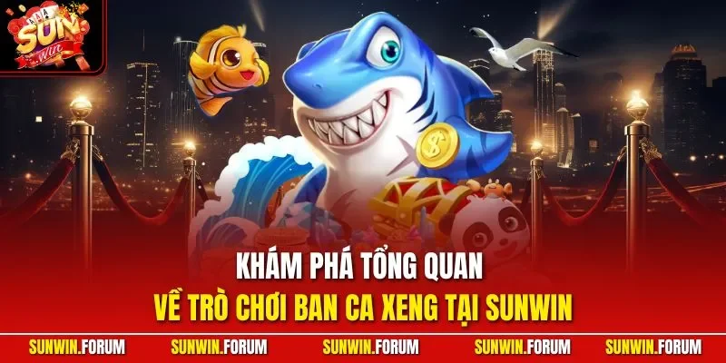 Khám phá tổng quan về trò chơi ban ca xeng tại SUNWIN