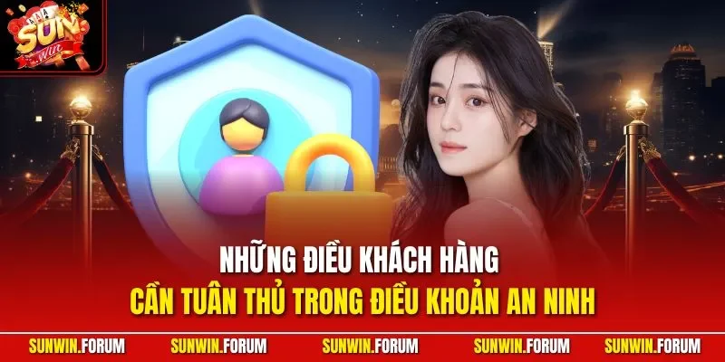 Những điều khách hàng cần tuân thủ trong điều khoản an ninh