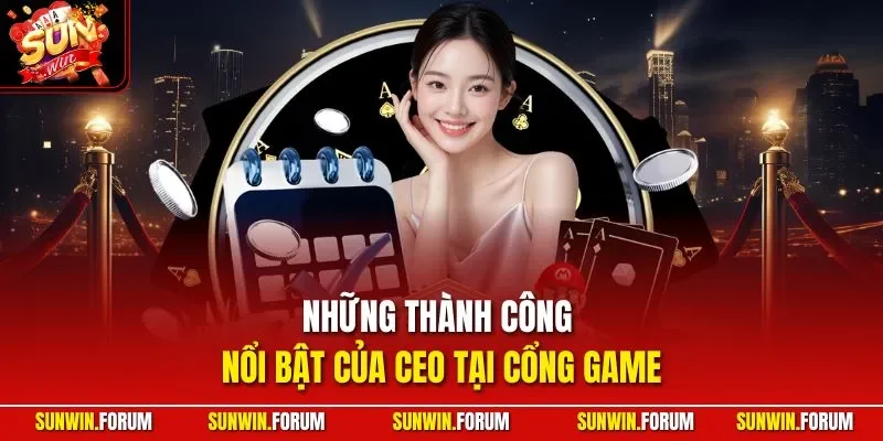 Những thành công nổi bật của CEO tại cổng game