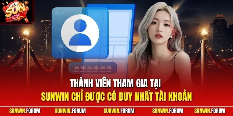 Thành viên tham gia tại SUNWIN chỉ được có duy nhất tài khoản